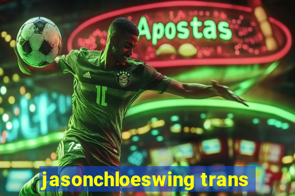 jasonchloeswing trans